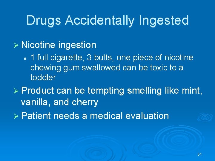 Drugs Accidentally Ingested Nicotine ingestion l 1 full cigarette, 3 butts, one piece of