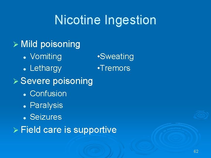 Nicotine Ingestion Mild poisoning l l Vomiting Lethargy • Sweating • Tremors Severe poisoning