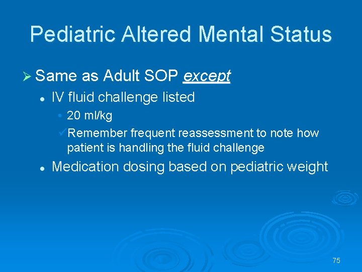 Pediatric Altered Mental Status Same as Adult SOP l except IV fluid challenge listed