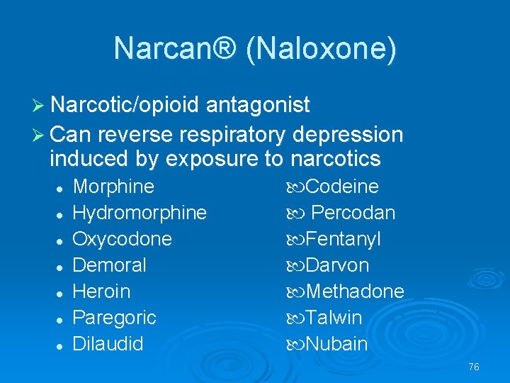 Narcan® (Naloxone) Narcotic/opioid antagonist Can reverse respiratory depression induced by exposure to narcotics l