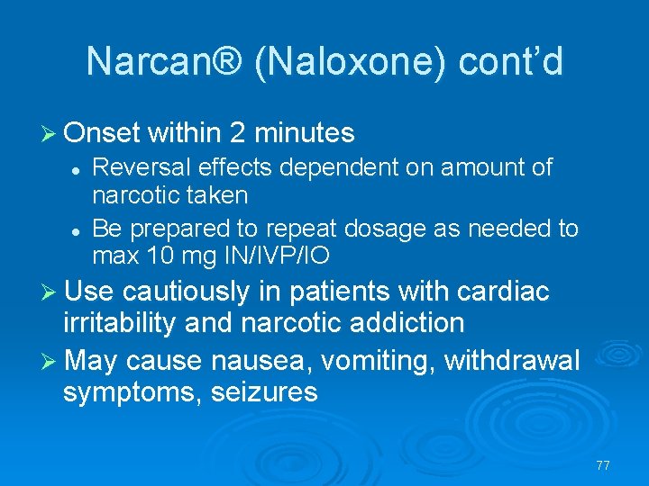 Narcan® (Naloxone) cont’d Onset within 2 minutes l l Reversal effects dependent on amount