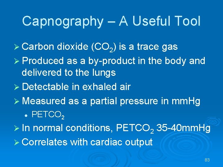 Capnography – A Useful Tool Carbon dioxide (CO 2) is a trace gas Produced