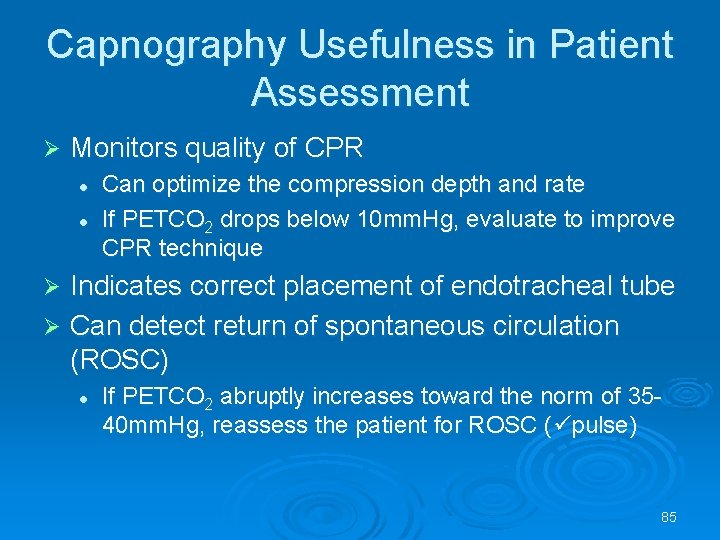 Capnography Usefulness in Patient Assessment Monitors quality of CPR l l Can optimize the