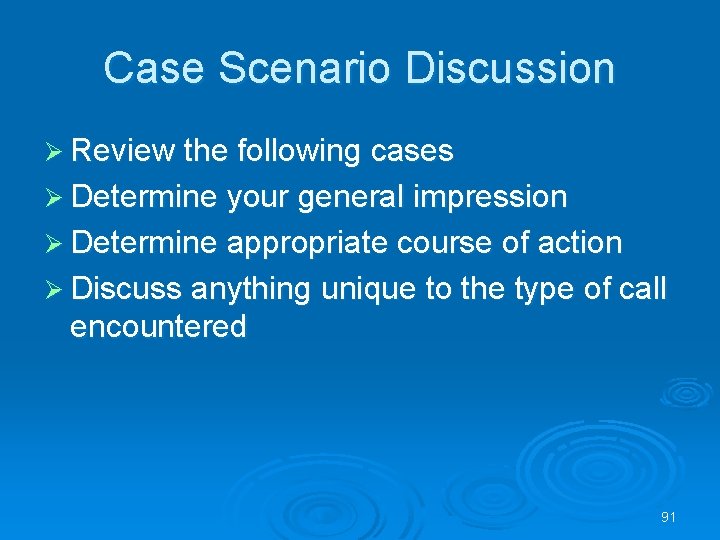 Case Scenario Discussion Review the following cases Determine your general impression Determine appropriate course