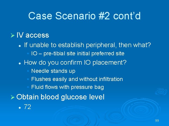 Case Scenario #2 cont’d IV access l If unable to establish peripheral, then what?