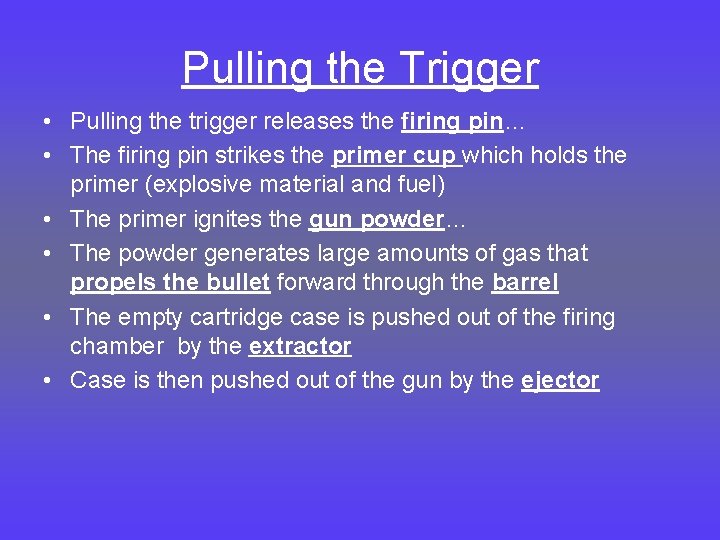 Pulling the Trigger • Pulling the trigger releases the firing pin… • The firing