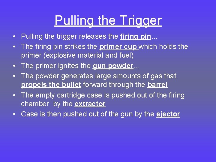 Pulling the Trigger • Pulling the trigger releases the firing pin… • The firing