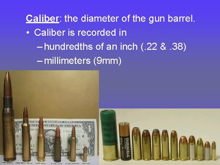 Caliber: the diameter of the gun barrel. • Caliber is recorded in – hundredths