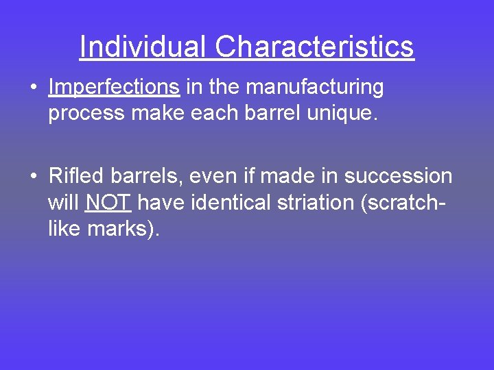 Individual Characteristics • Imperfections in the manufacturing process make each barrel unique. • Rifled