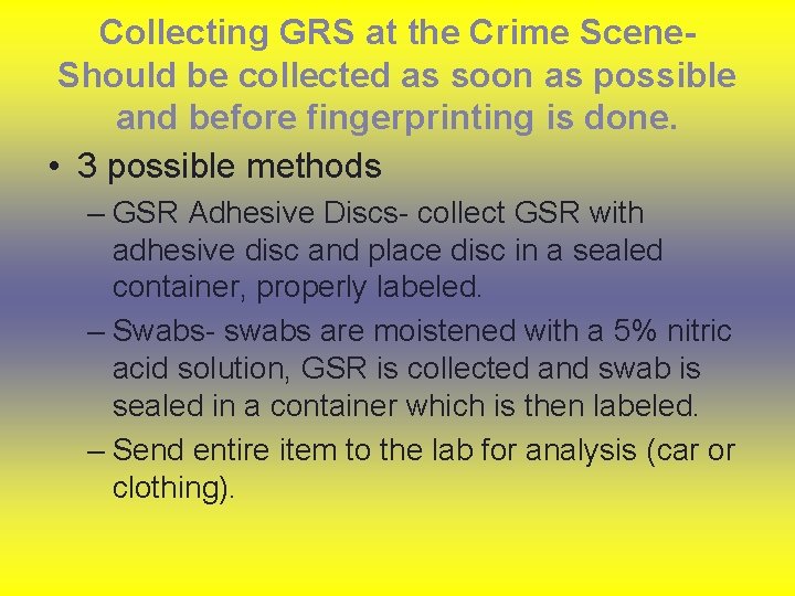 Collecting GRS at the Crime Scene. Should be collected as soon as possible and