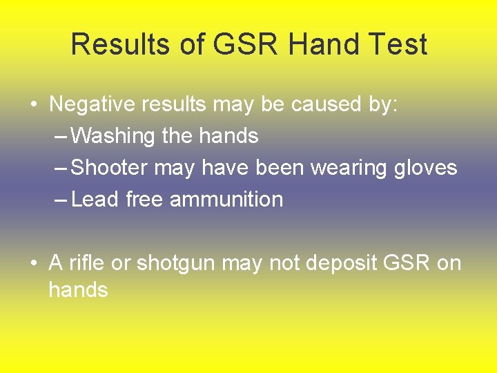 Results of GSR Hand Test • Negative results may be caused by: – Washing