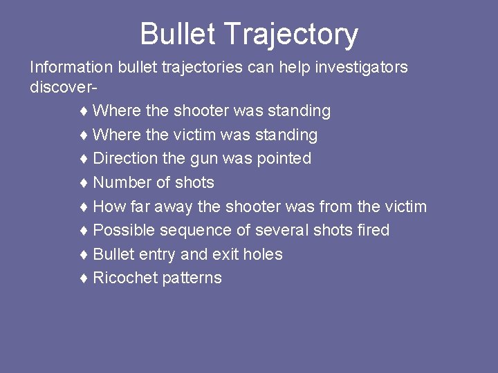 Bullet Trajectory Information bullet trajectories can help investigators discover♦ Where the shooter was standing