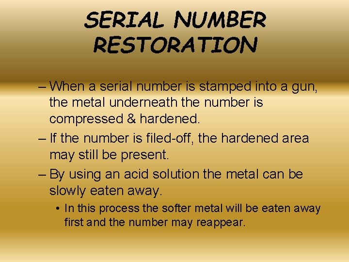 SERIAL NUMBER RESTORATION – When a serial number is stamped into a gun, the