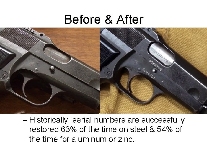 Before & After – Historically, serial numbers are successfully restored 63% of the time