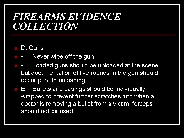 FIREARMS EVIDENCE COLLECTION n n D. Guns • Never wipe off the gun •