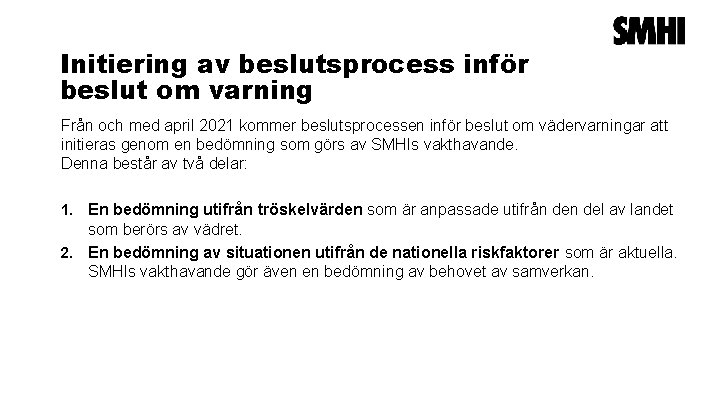 Initiering av beslutsprocess inför beslut om varning Från och med april 2021 kommer beslutsprocessen