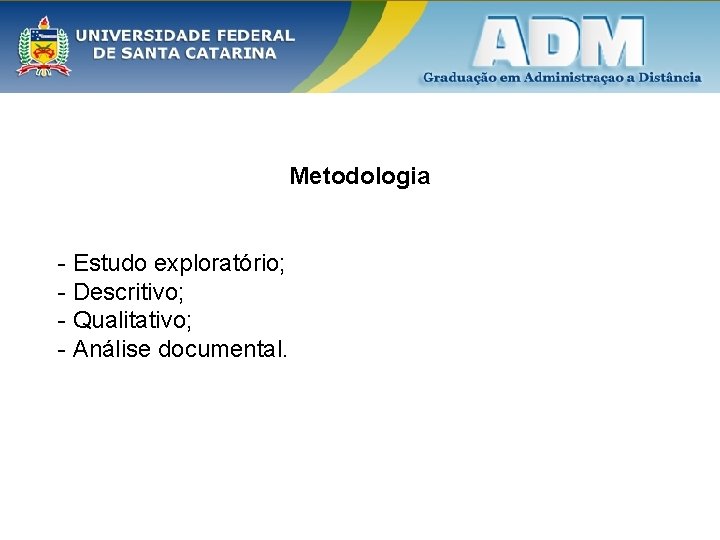 Metodologia - Estudo exploratório; - Descritivo; - Qualitativo; - Análise documental. 