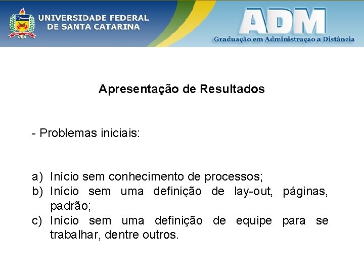 Apresentação de Resultados - Problemas iniciais: a) Início sem conhecimento de processos; b) Início