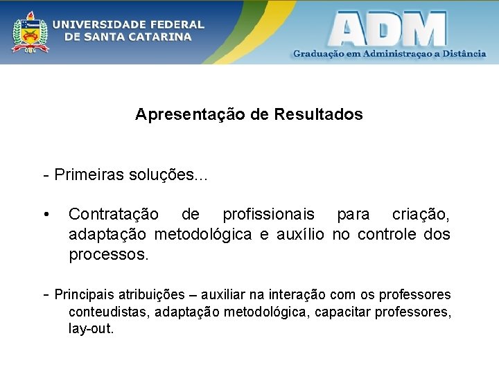 Apresentação de Resultados - Primeiras soluções. . . • Contratação de profissionais para criação,