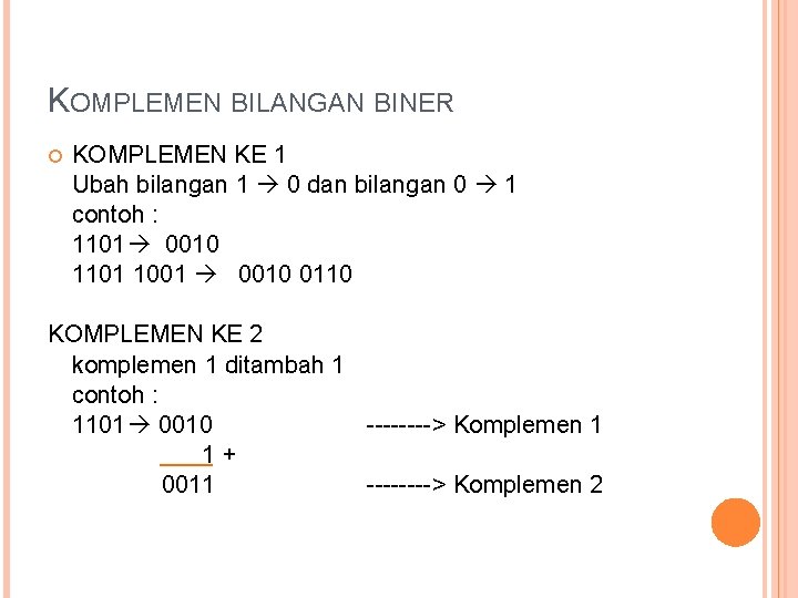 KOMPLEMEN BILANGAN BINER KOMPLEMEN KE 1 Ubah bilangan 1 0 dan bilangan 0 1