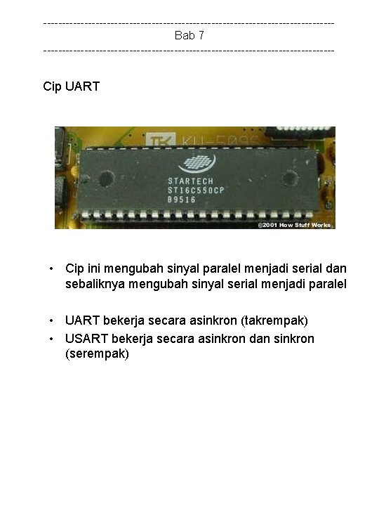 ---------------------------------------Bab 7 --------------------------------------- Cip UART • Cip ini mengubah sinyal paralel menjadi serial dan