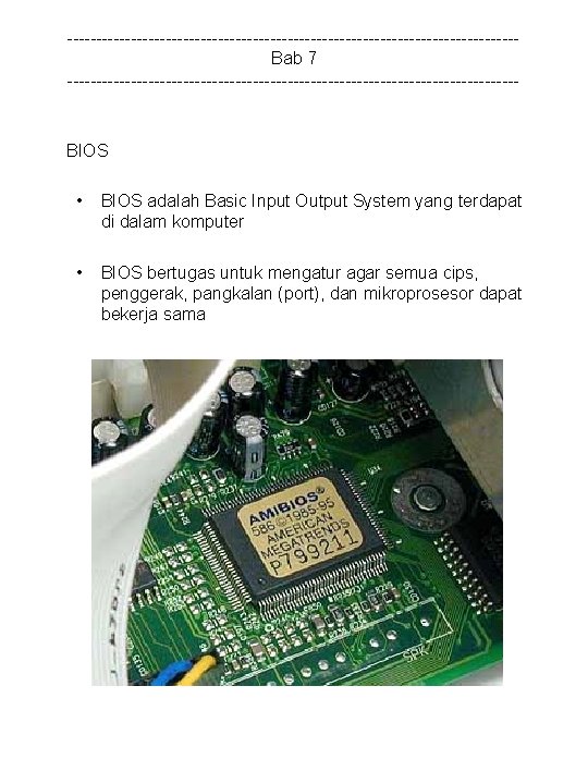 ---------------------------------------Bab 7 --------------------------------------- BIOS • BIOS adalah Basic Input Output System yang terdapat di