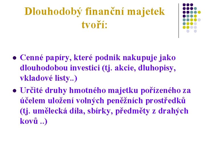 Dlouhodobý finanční majetek tvoří: l l Cenné papíry, které podnik nakupuje jako dlouhodobou investici