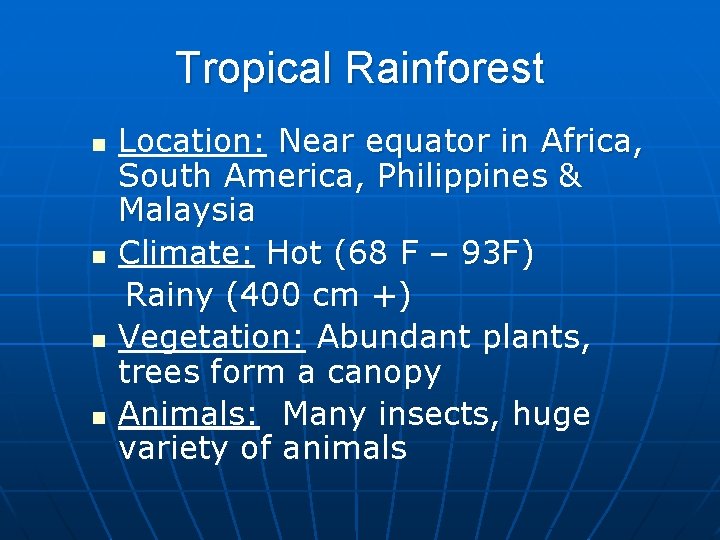 Tropical Rainforest n n Location: Near equator in Africa, South America, Philippines & Malaysia