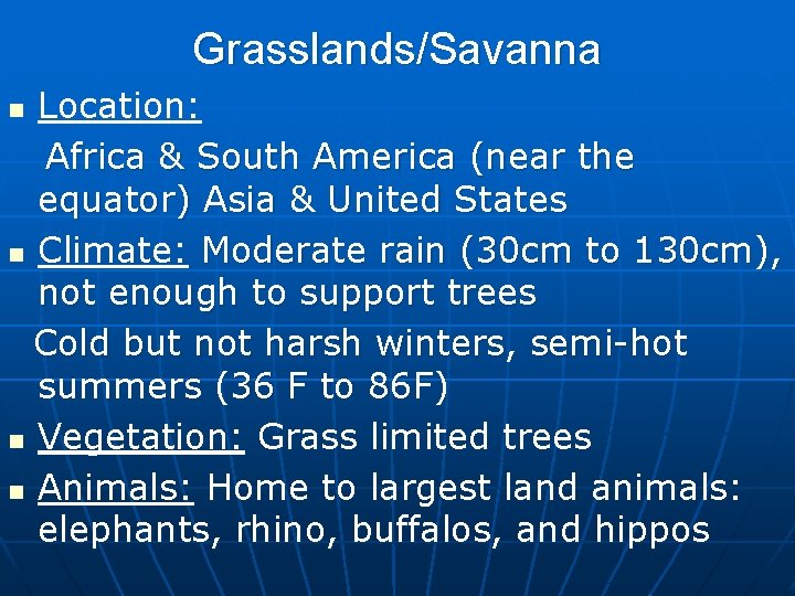 Grasslands/Savanna Location: Africa & South America (near the equator) Asia & United States n