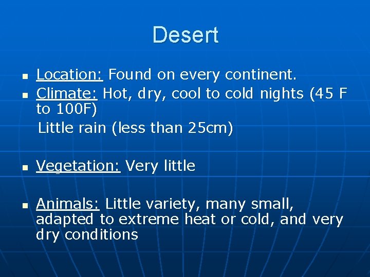 Desert n n Location: Found on every continent. Climate: Hot, dry, cool to cold