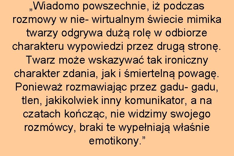 „Wiadomo powszechnie, iż podczas rozmowy w nie- wirtualnym świecie mimika twarzy odgrywa dużą rolę