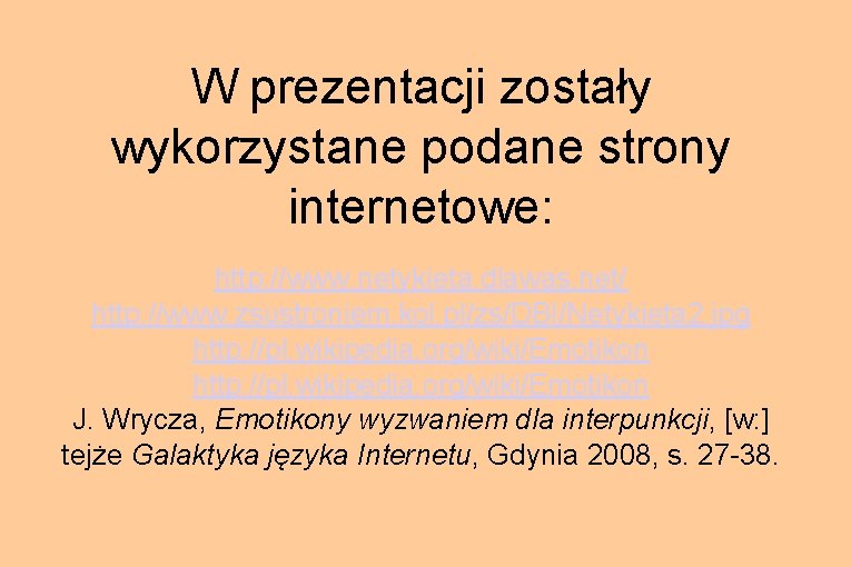 W prezentacji zostały wykorzystane podane strony internetowe: http: //www. netykieta. dlawas. net/ http: //www.