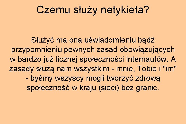 Czemu służy netykieta? Służyć ma ona uświadomieniu bądź przypomnieniu pewnych zasad obowiązujących w bardzo