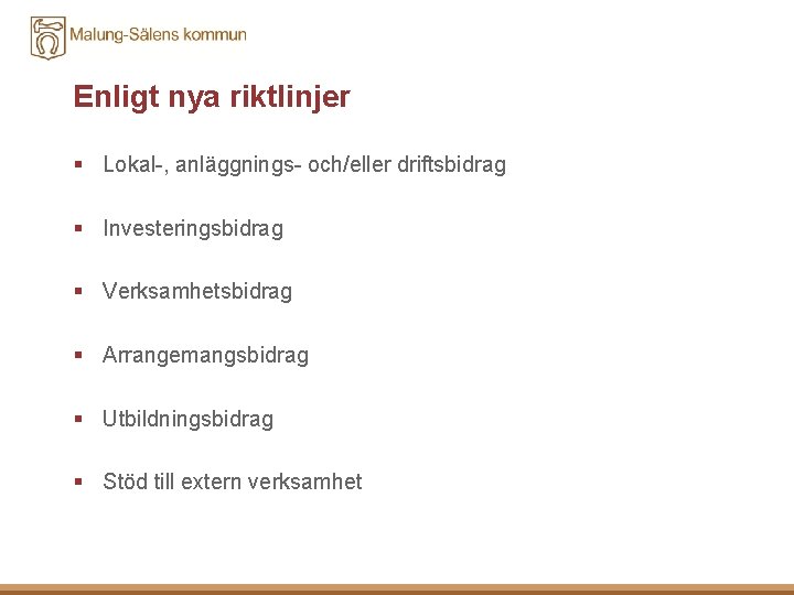 Enligt nya riktlinjer § Lokal-, anläggnings- och/eller driftsbidrag § Investeringsbidrag § Verksamhetsbidrag § Arrangemangsbidrag