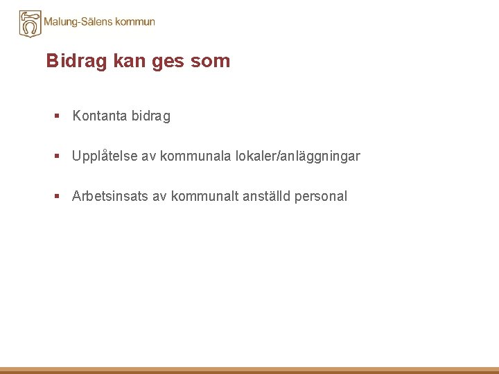 Bidrag kan ges som § Kontanta bidrag § Upplåtelse av kommunala lokaler/anläggningar § Arbetsinsats