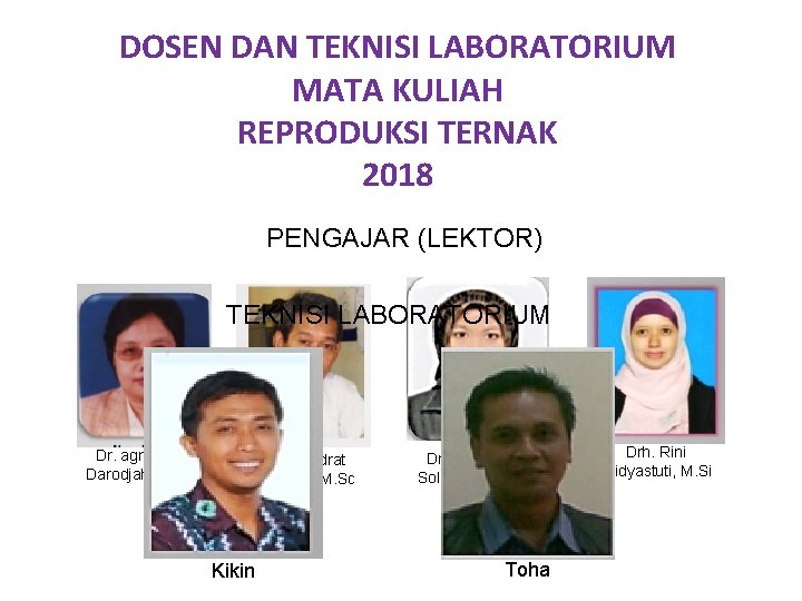 DOSEN DAN TEKNISI LABORATORIUM MATA KULIAH REPRODUKSI TERNAK 2018 PENGAJAR (LEKTOR) TEKNISI LABORATORIUM Dr.