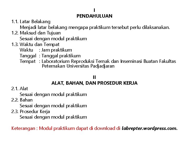 I PENDAHULUAN 1. 1. Latar Belakang Menjadi latar belakang mengapa praktikum tersebut perlu dilaksanakan.