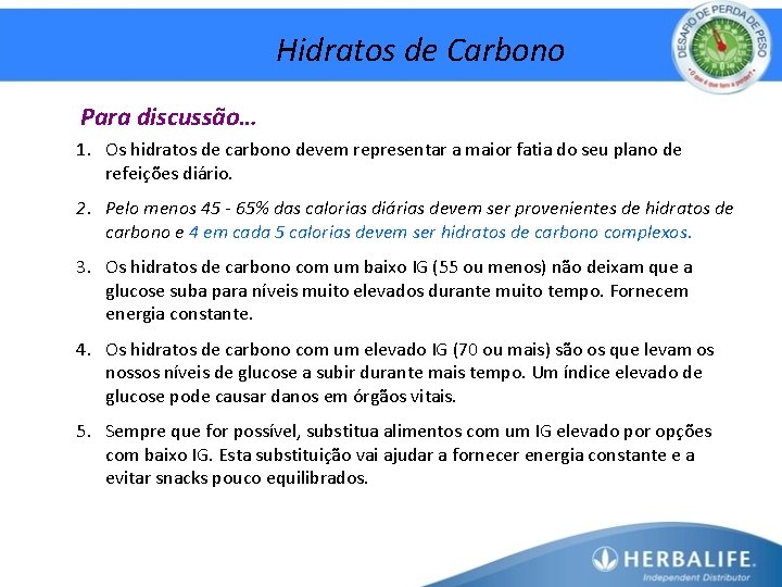 Hidratos de Carbono Para discussão… 1. Os hidratos de carbono devem representar a maior