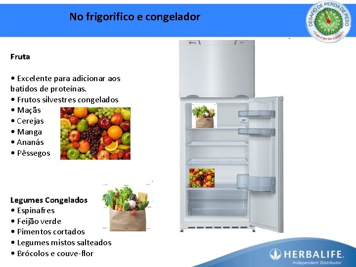 No frigorifico e congelador Fruta • Excelente para adicionar aos batidos de proteínas. •