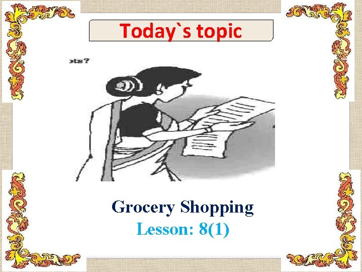 Today`s topic Grocery Shopping Lesson: 8(1) 