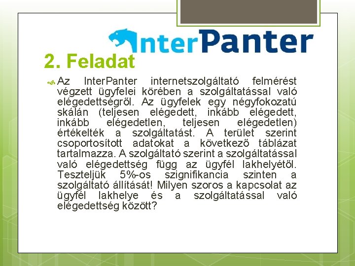 2. Feladat Az Inter. Panter internetszolgáltató felmérést végzett ügyfelei körében a szolgáltatással való elégedettségről.