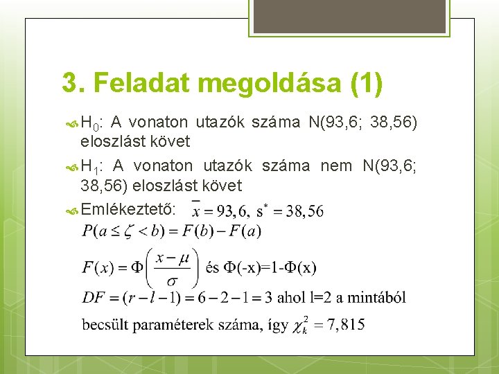 3. Feladat megoldása (1) H 0: A vonaton utazók száma N(93, 6; 38, 56)