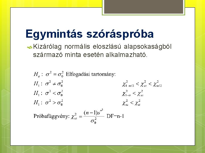 Egymintás szóráspróba Kizárólag normális eloszlású alapsokaságból származó minta esetén alkalmazható. 