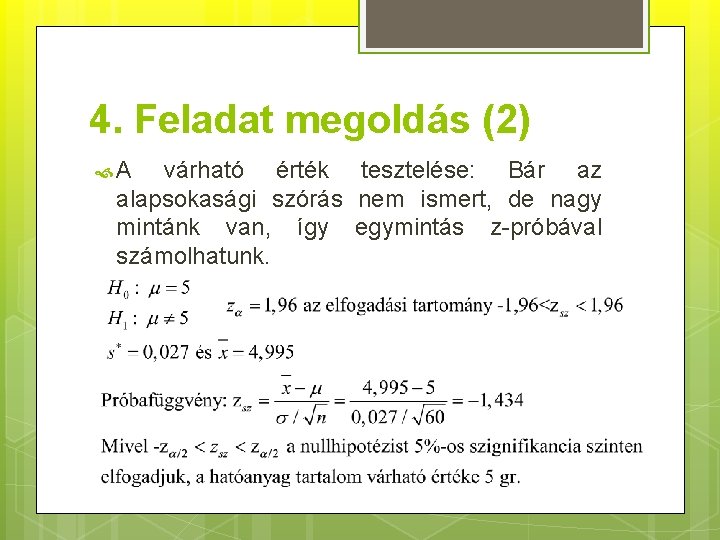 4. Feladat megoldás (2) A várható érték tesztelése: Bár az alapsokasági szórás nem ismert,