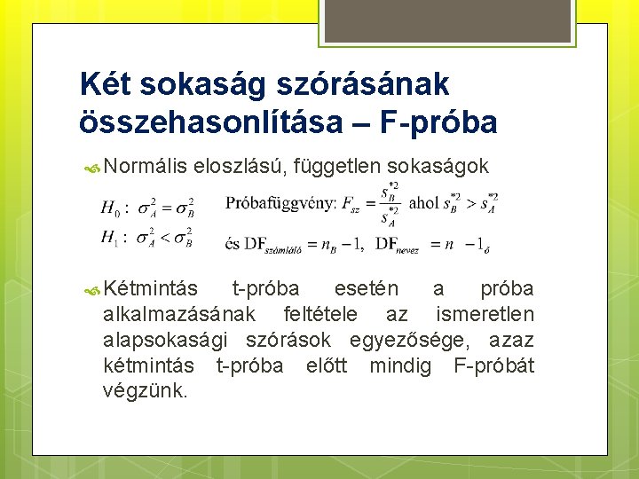 Két sokaság szórásának összehasonlítása – F-próba Normális eloszlású, független sokaságok Kétmintás t-próba esetén a