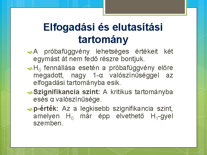 Elfogadási és elutasítási tartomány A próbafüggvény lehetséges értékeit két egymást át nem fedő részre