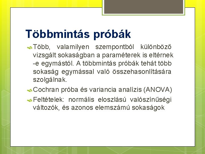 Többmintás próbák Több, valamilyen szempontból különböző vizsgált sokaságban a paraméterek is eltérnek -e egymástól.