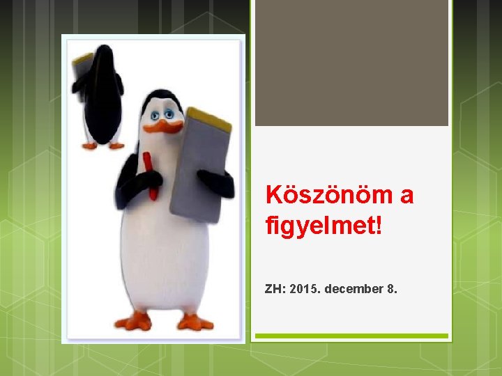 Köszönöm a figyelmet! ZH: 2015. december 8. 