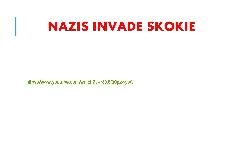 NAZIS INVADE SKOKIE https: //www. youtube. com/watch? v=r 8 X 8 Q 0 pzwyw