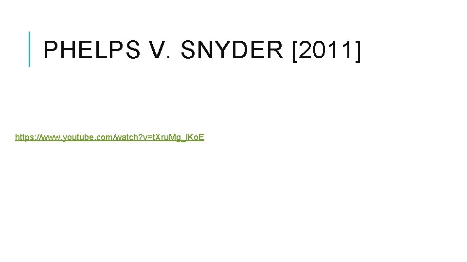 PHELPS V. SNYDER [2011] https: //www. youtube. com/watch? v=t. Xru. Mg_l. Ko. E 